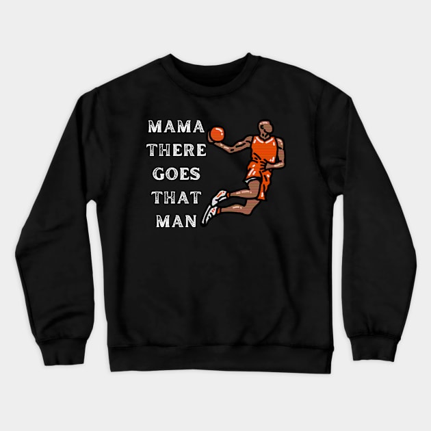 Mama There Goes That Man Crewneck Sweatshirt by TeeNZ